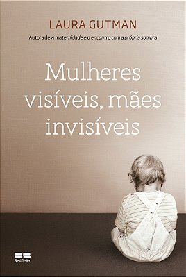 Mulheres Visíveis, Mães Invisíveis