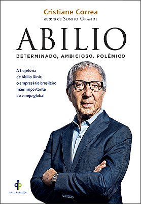Abilio Diniz - Determinado, Ambicioso, Polêmico