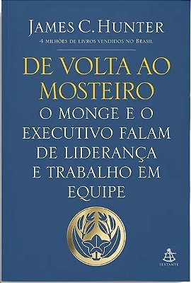 De Volta Ao Mosteiro - O Monge E O Executivo Falam De Liderança E Trabalho Em Equipe