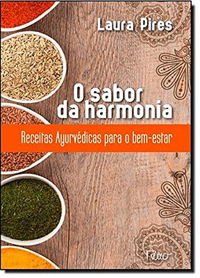 O Sabor Da Harmonia - Receitas Ayurvédicas Para O Bem Estar