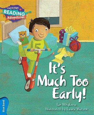 It's Much Too Early! - Cambridge Reading Adventures - Blue Band