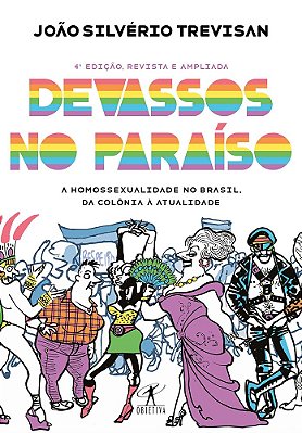 Devassos No Paraíso (4ª Edição, Revista E Ampliada) - A Homossexualidade No Brasil, Da Colônia À Atualidade..-
