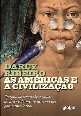 As Américas E A Civilização: Processo De Formação E Causas Do Desenvolvimento Desigual Dos Povos Americanos