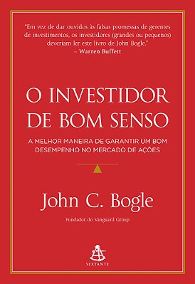O Investidor De Bom Senso: A Melhor Maneira De Garantir Um Bom Desempenho No Mercado De Ações..-