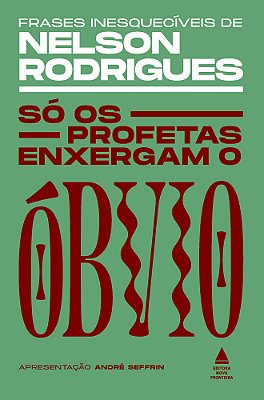 Só Os Profetas Enxergam O Óbvio Frases Inesquecíveis De Nelson Rodrigues