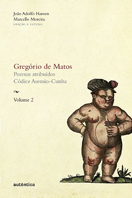 Gregório De Matos - Vol. 2 Poemas Atribuídos. Códice Asensio-Cunha..-
