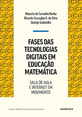 Fases Das Tecnologias Digitais Em Educação Matemática - Nova Edição Sala De Aula E Internet Em Movimento