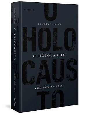 O Holocausto - Uma Nova História