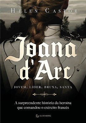 Joana D'Arc A Surpreendente História Da Heroína Que Comandou O Exército Francês