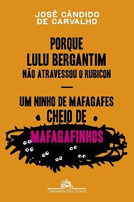 Porque Lulu Bergantim Não Atravessou O Rubicon & Um Ninho De Mafagafes Cheio De Mafagafinhos