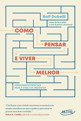 Como Pensar E Viver Melhor Ferramentas Mentais Para A Vida E Os Negócios