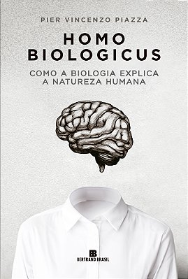 Homo Biologicus Como A Biologia Explica A Natureza Humana