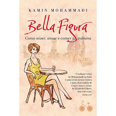 Bella Figura Como Viver, Amar E Comer À Italiana