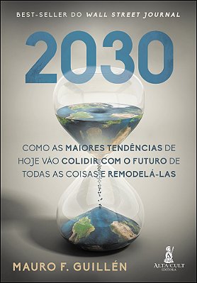 2030 Como As Maiores Tendências De Hoje Vão Colidir Com O Futuro De Todas As Coisas E Remodelá-Las