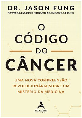 O Código Do Câncer Uma Nova Compreensão Revolucionária Sobre Um Mistério Da Medicina..-