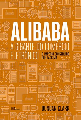 Alibaba, A Gigante Do Comércio Eletrônico O Imprério Construído Por Jack Ma