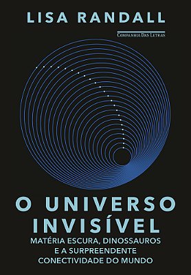 O Universo Invisível Matéria Escura, Dinossauros E A Surpreendente Conectividade Do Mundo