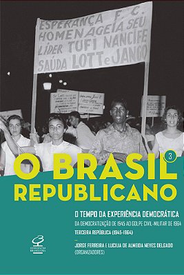 O Brasil Republicano: O Tempo Da Experiência Democrática (Vol. 3)