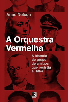 A Orquestra Vermelha A História Do Grupo De Amigos Que Resistiu A Hitler