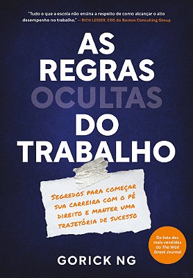 As Regras Ocultas Do Trabalho Segredos Para Começar Sua Carreira Com O Pé Direito E Manter Uma Trajetória De Sucesso..-