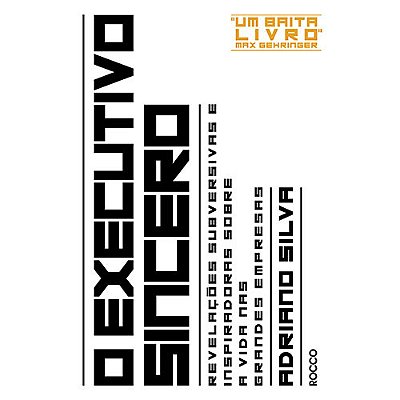 O Executivo Sincero Revelações Subversivas E Inspiradoras Sobre A Vida Nas Grandes Empresas