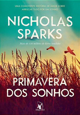 Primavera Dos Sonhos Uma Comovente História De Amor Sobre Arriscar Tudo Por Um Sonho..-