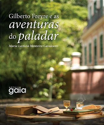 Gilberto Freyre E As Aventuras Do Paladar