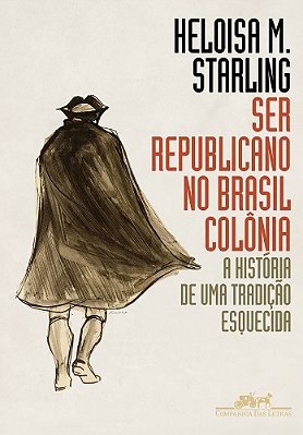 Ser Republicano No Brasil Colônia A História De Uma Tradição Esquecida