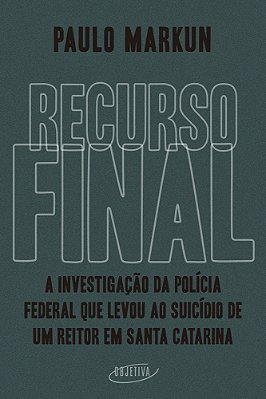 Recurso Final A Investigação Da Polícia Federal Que Levou Ao Suicídio De Um Reitor Em Santa Catarina