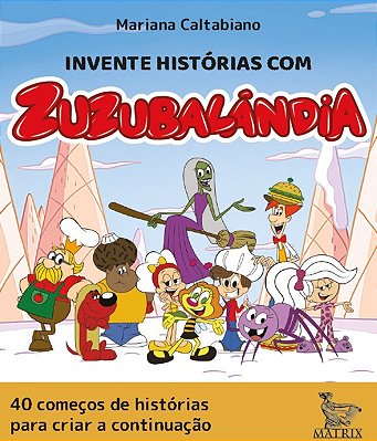 Invente Histórias Com Zuzubalândia 40 Começos De Histórias Para Criar A Continuação..-