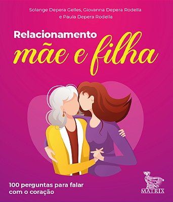 Relacionamento Mãe E Filha 100 Perguntas Para Falar Com O Coração