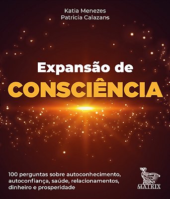Expansão Da Consciência 100 Perguntas Sobre Autoconhecimento, Autoconfiança, Saúde, Relacionamentos, Dinheiro E Prosperidade. ..-