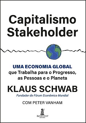 Capitalismo Stakeholder Uma Economia Global Que Trabalha Para O Progresso, As Pessoas E O Planeta..-