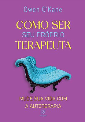 Como Ser Seu Próprio Terapeuta Mude Sua Vida Com A Autoterapia