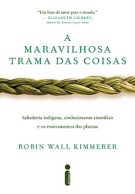 A Maravilhosa Trama Das Coisas Sabedoria Indígena, Conhecimento Científico E Os Ensinamentos Das Plantas..-