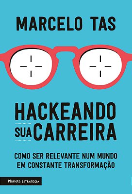 Hackeando Sua Carreira Como Ser Relevante Num Mundo Em Constante Transformação..-