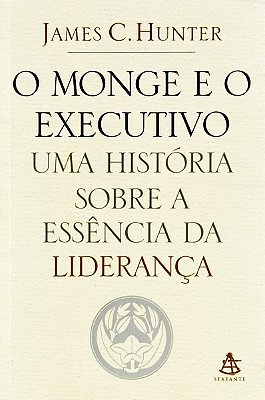 O Monge E O Executivo - Uma História Sobre A Essência Da Liderança..-