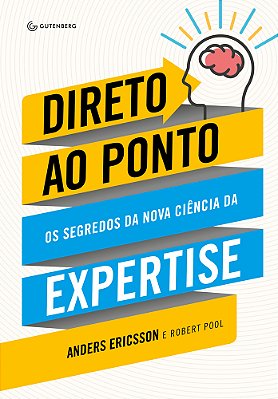Direto Ao Ponto Os Segredos Da Nova Ciência Da Expertise