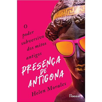 Presença De Antígona O Poder Subversivo Dos Mitos Antigos