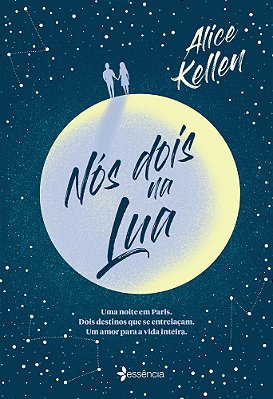 Nós Dois Na Lua Uma Noite Em Paris. Dois Destinos Que Se Entrelaçam. Um Amor Para A Vida Inteira. ..-