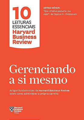 Gerenciando A Si Mesmo (10 Leituras Essenciais - Hbr) Artigos Fundamentais Da Harvard Business Review Sobre Como Administrar A Própria Carreira..-