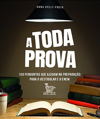 A Toda Prova 100 Perguntas Que Ajudam Na Preparação Para O Vestibular E O Enem..-