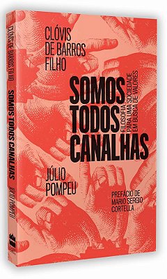 Somos Todos Canalhas: Filosofia Para Uma Sociedade Em Busca De Valores..-
