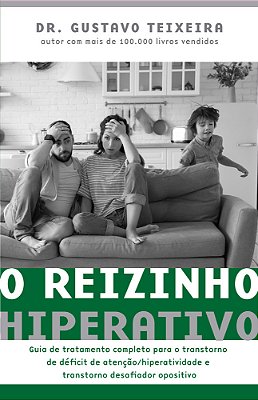 O Reizinho Hiperativo Guia De Tratamento Completo Para O Transtorno De Déficit De Atenção/Hiperatividade E Transtorno Desafiador Opositivo