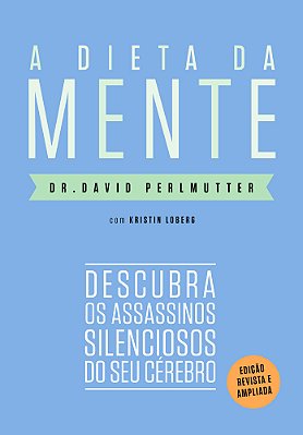 A Dieta Da Mente (Edição Revista E Atualizada) Descubra Os Assassinos Silenciosos Do Seu Cérebro