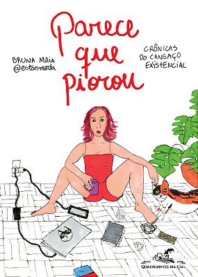 Parece Que Piorou Crônicas Do Cansaço Existencial