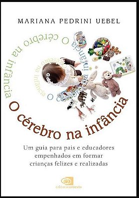 O Cérebro Na Infância: Um Guia Para Pais E Educadores Empenhados Em Formar Crianças Felizes E Realizadas