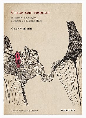 Cartas Sem Resposta A Internet, A Educação, O Cinema E O Luciano Huck