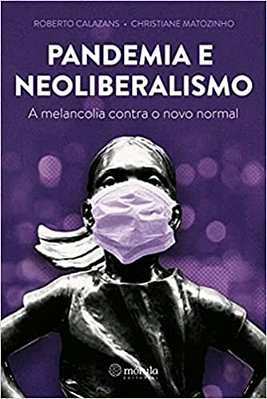 Pandemia E Neoliberalismo: A Melancolia Contra O Novo Normal