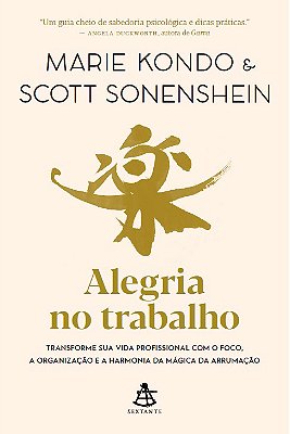 Alegria No Trabalho Transforme Sua Vida Profissional Com O Foco, A Organização E A Harmonia Da Mágica Da Arrumação..-